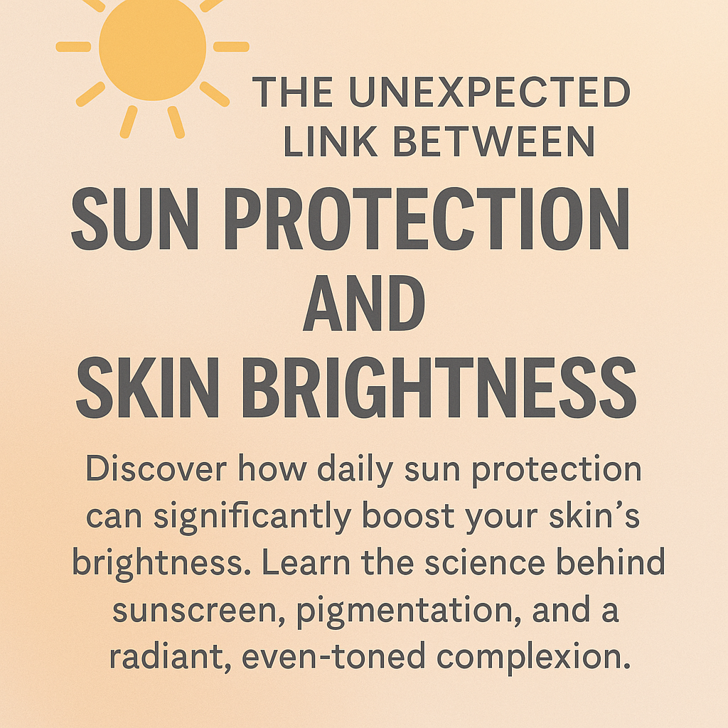 The Unexpected Link Between Sun Protection and Skin Brightness