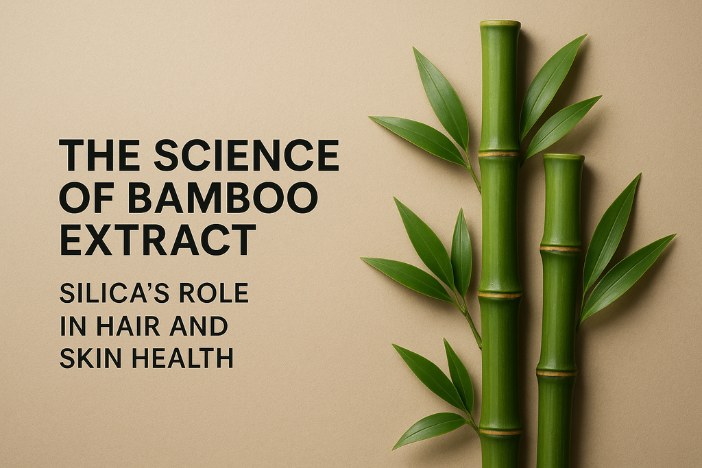 The Science of Bamboo Extract: How Silica Boosts Hair and Skin Health